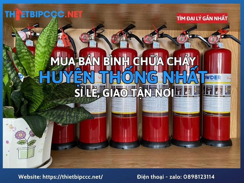 Đại Lý Mua Bán Bình Chữa Cháy Huyện Thống Nhất Bán Sỉ Lẻ Giá Tốt Giao Nhanh