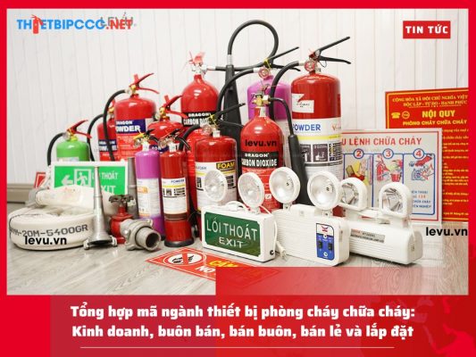 Tổng hợp mã ngành thiết bị phòng cháy chữa cháy: Kinh doanh, buôn bán, bán buôn, bán lẻ và lắp đặt